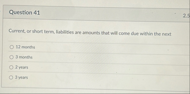 Question 4 1 Current, or short term, liabilities
