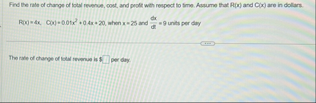 Find the rate of change of total revenue, cost,