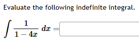 Evaluate the following indefinite integral. 1 1 -
