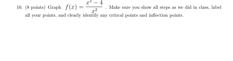 1 0 . ( 8 points ) Graph f ( x ) = x 2 x 2 - 4 .