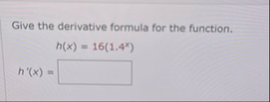 Give the derivative formula for the function. h (
