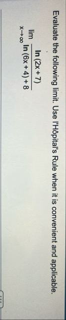 Evaluate the following limit . Use l ' H pital '