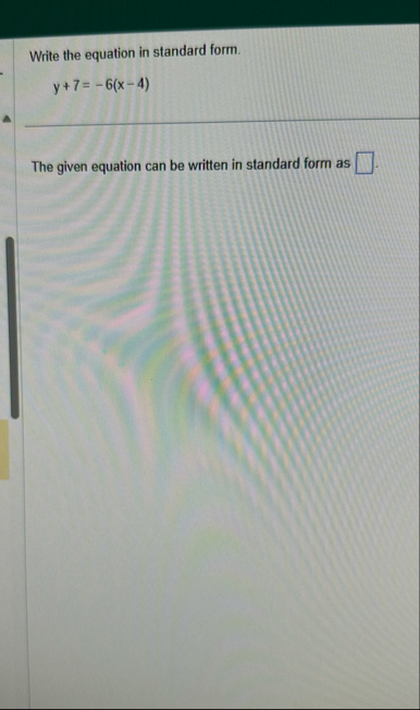 Write the equation in standard form. y 7 = - 6 (