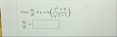 Find d y d t if y = l n ( t 2 9 2 - t 2 ) . d y d