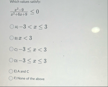 Which values satisfy: x 2 - 9 x 2 6 x 9 0 A ) x <