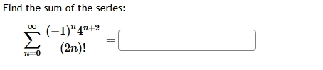 Find the sum o f the series: n = 0 ( - 1 ) n 4 n