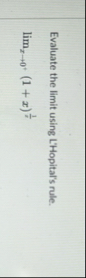 Evaluate the limit using L'Hopital's rule. lim x