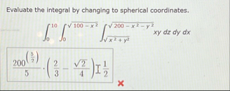 Evaluate the integral by changing to spherical
