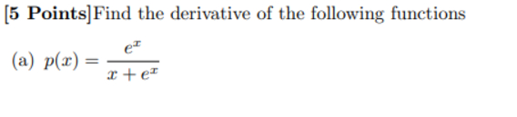 [ 5 Points ] F i n d the derivative o f the