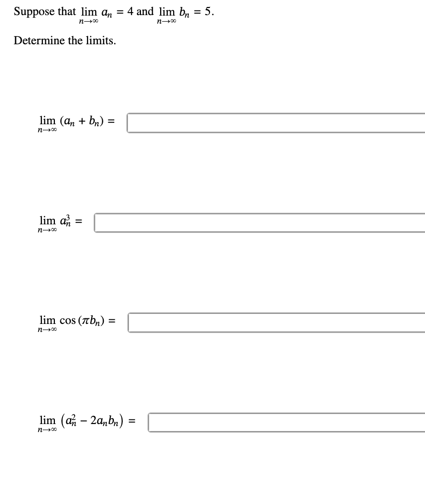 Suppose that lim n a n = 4 and lim n b n = 5 .