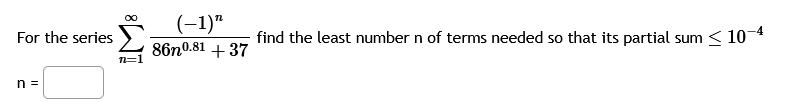 For the series n = 1 ( - 1 ) n 8 6 n 0 . 8 1 + 3