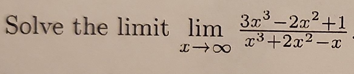 Solve the limit lim x 3 x 3 - 2 x 2 + 1 x 3 + 2 x