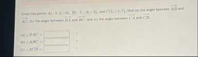 1 ) . Given the points A ( - 3 , 3 , - 6 ) , B (