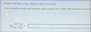 Evaluate the limit using L ' H pital ' s Rule if