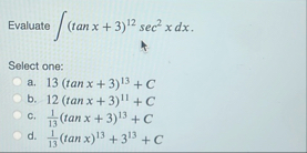 Evaluate ( t a n x 3 ) 1 2 s e c 2 x d x Select