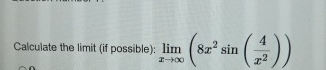 Calculate the limit ( if possible ) : lim x ( 8 x