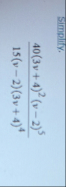 Simplify. 4 0 ( 3 v 4 ) 2 ( v - 2 ) 5 1 5 ( v - 2