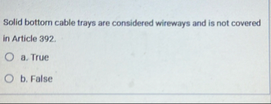 Solid bottom cable trays are considered wireways