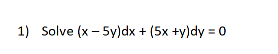 Solve ( x - 5 y ) d x + ( 5 x + y ) d y = 0