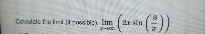 Calculate the limit ( if possible ) : lim x ( 2 x