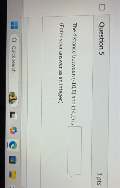 Question 5 1 pts The distance between ( - 1 0 , 8
