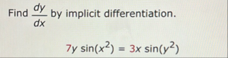 Find d y d x by implicit differentiation. 7 y s i