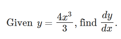 Given y = 4 x 3 3 , find d y d x .