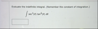 Evaluate the indefinite integral. ( Remember the