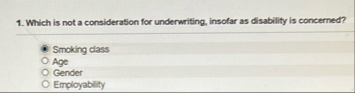 Which is not a consideration for underwriting,