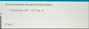 Find the indicated derivative for the function. f
