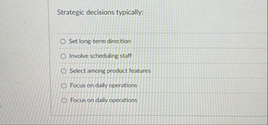Strategic decisions typically: Set long - term