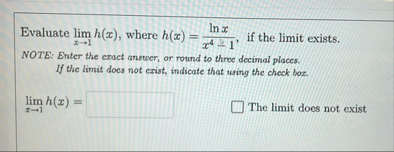 Evaluate lim x 1 h ( x ) , where h ( x ) = l n x