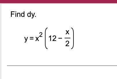 Find d y . y = x 2 ( 1 2 - x 2 )