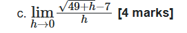 c . lim h 0 4 9 + h 2 - 7 h