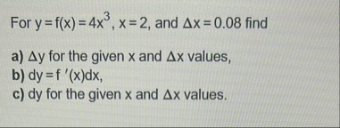 For y = f ( x ) = 4 x 3 , x = 2 , and x = 0 . 0 8