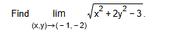 Find lim ( x , y ) ( - 1 , - 2 ) x 2 + 2 y 2 - 3