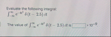 Evaluate the following integral: - e - 4 t 2 ( t
