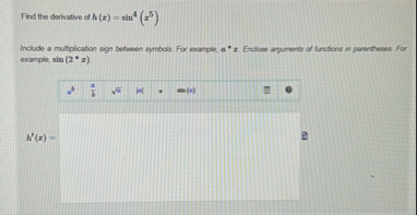 Find the derivative of h ( x ) = s i n 4 ( x 5 )