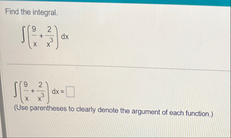 Find the integral. ( 9 x 2 x 3 ) d x ( 9 x 2 x 3
