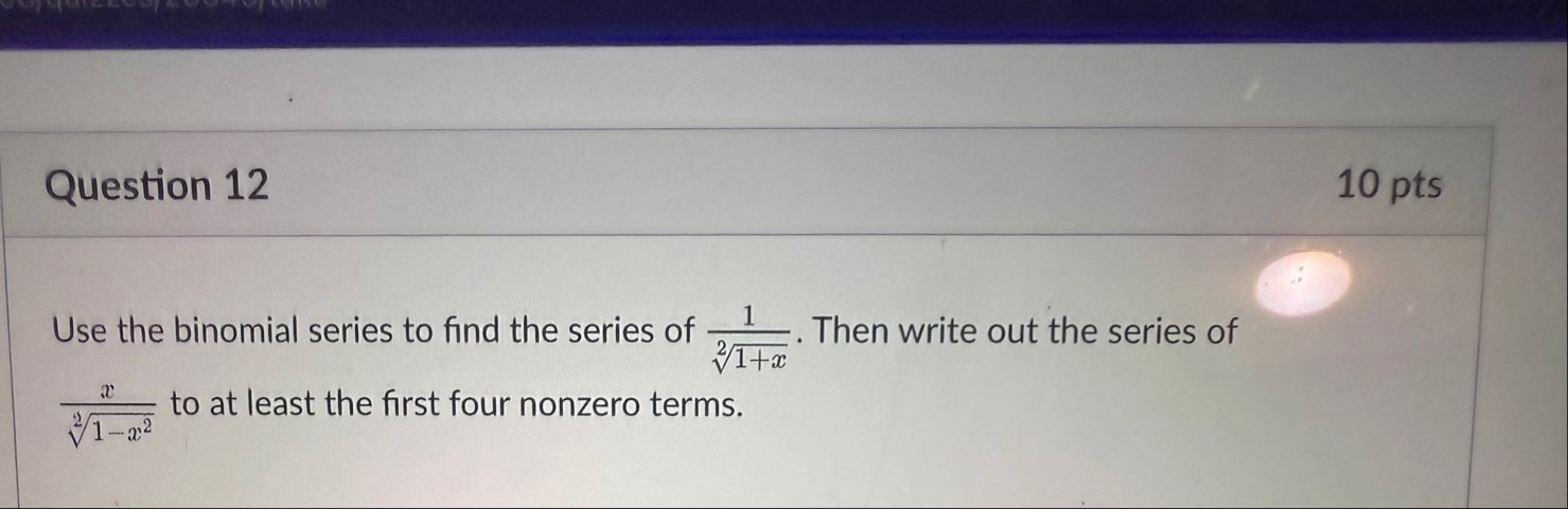 Question 1 2 1 0 pts Use the binomial series to