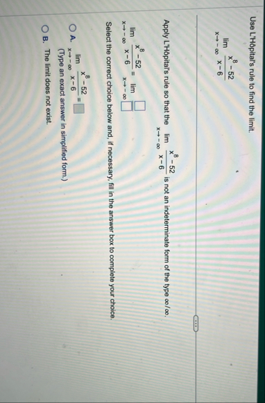 Use L ' H pital ' s rule to find the limit . lim