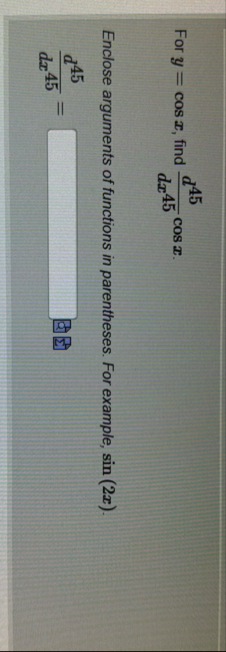 For y = c o s x , find d 4 5 d x 4 5 c o s x .