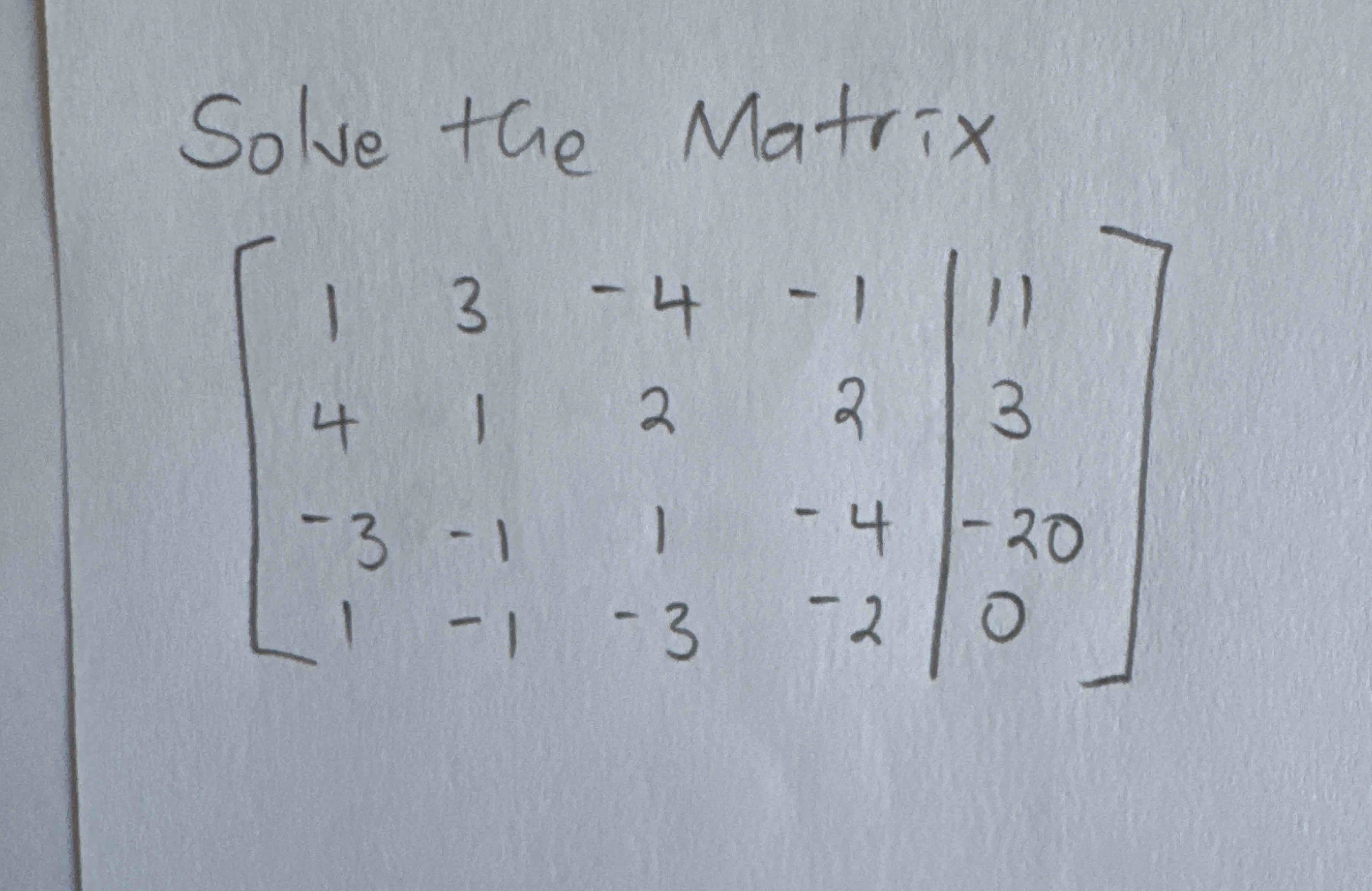 Solve the Matrix [ 1 3 - 4 - 1 1 1 4 1 2 2 3 - 3
