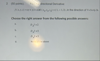 2 ( 5 0 points ) . Fin. directional Derivative: f