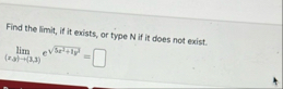 Find the limit , if it exists, or type N if it