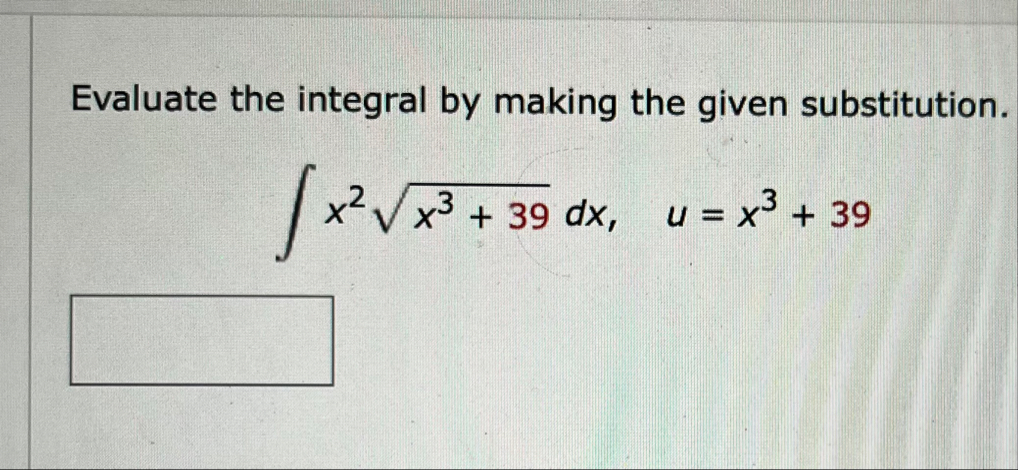 Evaluate the integral by making the given