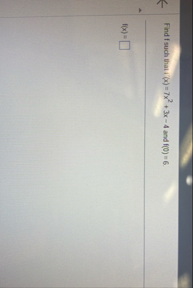 Find f such that f ' ( x ) = 7 x 2 3 x - 4 and f