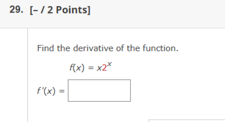 [ - ? ? 2 Points ] Find the derivative o f the