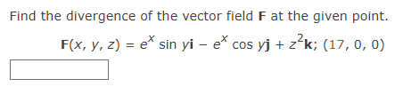 Find the divergence o f the vector field F a t