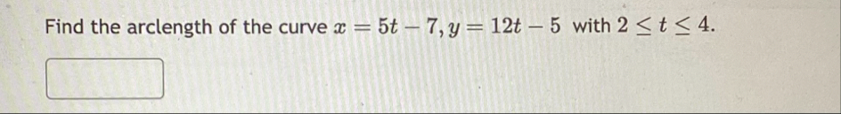 Find the arclength of the curve x = 5 t - 7 , y =